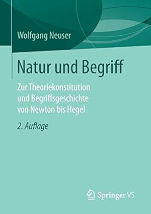 Imagen del vendedor de Natur und Begriff: Zur Theoriekonstitution und Begriffsgeschichte von Newton bis Hegel (German Edition) by Neuser, Wolfgang [Paperback ] a la venta por booksXpress