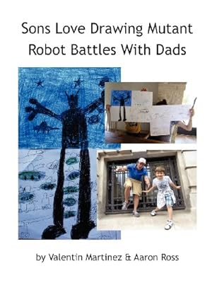 Immagine del venditore per Sons Love Drawing Mutant Robot Battles With Dads by Valentin Martinez, Aaron Ross [Hardcover ] venduto da booksXpress