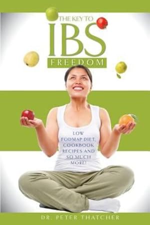 Seller image for The Key To IBS Freedom: Low Fodmap Diet, Cookbook Recipes And Much More! by Thatcher, Peter Graham [Paperback ] for sale by booksXpress