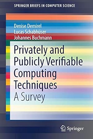Seller image for Privately and Publicly Verifiable Computing Techniques: A Survey (SpringerBriefs in Computer Science) by Demirel, Denise, Schabhüser, Lucas, Buchmann, Johannes [Paperback ] for sale by booksXpress
