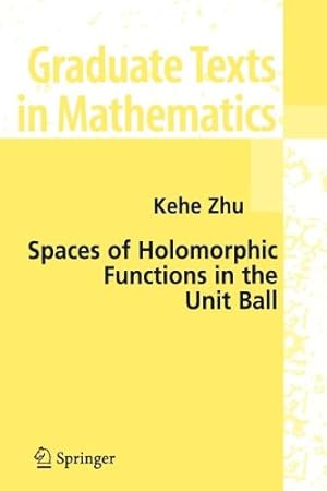 Imagen del vendedor de Spaces of Holomorphic Functions in the Unit Ball (Graduate Texts in Mathematics) by Zhu, Kehe [Paperback ] a la venta por booksXpress