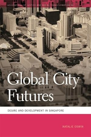 Seller image for Global City Futures: Desire and Development in Singapore (Geographies of Justice and Social Transformation Ser.) by Oswin, Natalie, Heynen, Nik [Paperback ] for sale by booksXpress