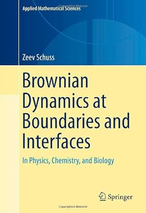 Bild des Verkufers fr Brownian Dynamics at Boundaries and Interfaces: In Physics, Chemistry, and Biology (Applied Mathematical Sciences) by Schuss, Zeev [Hardcover ] zum Verkauf von booksXpress