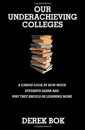 Image du vendeur pour Our Underachieving Colleges: A Candid Look at How Much Students Learn and Why They Should Be Learning More - New Edition (The William G. Bowen Series) by Bok, Derek [Paperback ] mis en vente par booksXpress