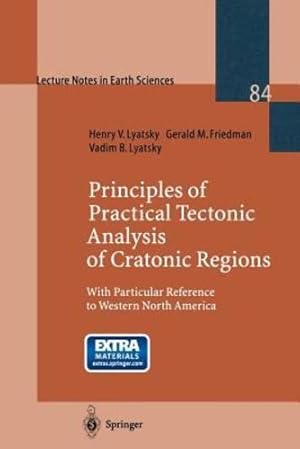Bild des Verkufers fr Principles of Practical Tectonic Analysis of Cratonic Regions: With Particular Reference to Western North America (Lecture Notes in Earth Sciences) by Lyatsky, Henry, Friedman, Gerald M., Lyatsky, Vadim B. [Paperback ] zum Verkauf von booksXpress