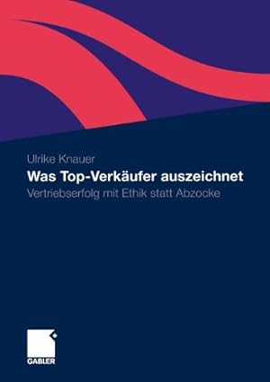 Bild des Verkufers fr Was Top-Verkäufer auszeichnet: Vertriebserfolg mit Ethik statt Abzocke (German Edition) by Knauer, Ulrike [Paperback ] zum Verkauf von booksXpress