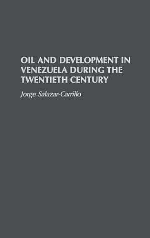 Seller image for Oil and Development in Venezuela During the Twentieth Century: by Salazar-Carrillo, Jorge [Hardcover ] for sale by booksXpress