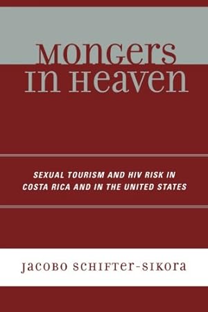 Imagen del vendedor de Mongers in Heaven: Sexual Tourism and HIV Risk in Costa Rica and in the United States by Schifter-Sikora, Jacobo [Paperback ] a la venta por booksXpress