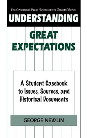 Seller image for Understanding Great Expectations: A Student Casebook to Issues, Sources, and Historical Documents (The Greenwood Press "Literature in Context" Series) by Newlin, George [Hardcover ] for sale by booksXpress