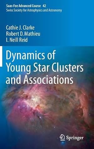 Bild des Verkufers fr Dynamics of Young Star Clusters and Associations: Saas-Fee Advanced Course 42. Swiss Society for Astrophysics and Astronomy by Clarke, Cathie, Mathieu, Robert D., Reid, Iain Neill [Hardcover ] zum Verkauf von booksXpress