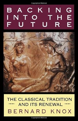 Imagen del vendedor de Backing into the Future: The Classical Tradition and Its Renewal by Knox, Bernard M. W. [Paperback ] a la venta por booksXpress