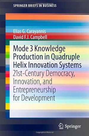 Seller image for Mode 3 Knowledge Production in Quadruple Helix Innovation Systems: 21st-Century Democracy, Innovation, and Entrepreneurship for Development (SpringerBriefs in Business) by Carayannis, Elias G. G. [Paperback ] for sale by booksXpress