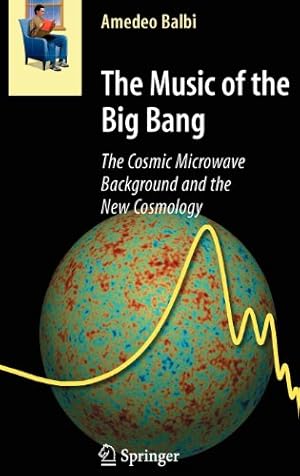 Image du vendeur pour The Music of the Big Bang: The Cosmic Microwave Background and the New Cosmology (Astronomers' Universe) by Balbi, Amedeo [Hardcover ] mis en vente par booksXpress