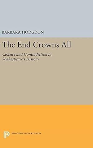 Immagine del venditore per The End Crowns All: Closure and Contradiction in Shakespeare's History (Princeton Legacy Library) by Hodgdon, Barbara [Hardcover ] venduto da booksXpress