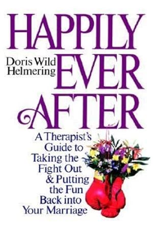 Seller image for Happily Ever After: A Therapist's Guide to Taking the Fight Out & Putting the Fun Back Into Your Marriage by Doris Wild Helmering [Hardcover ] for sale by booksXpress