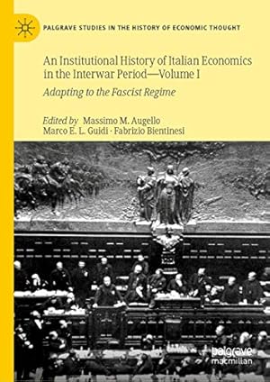 Immagine del venditore per An Institutional History of Italian Economics in the Interwar Period â   Volume I: Adapting to the Fascist Regime (Palgrave Studies in the History of Economic Thought) [Hardcover ] venduto da booksXpress