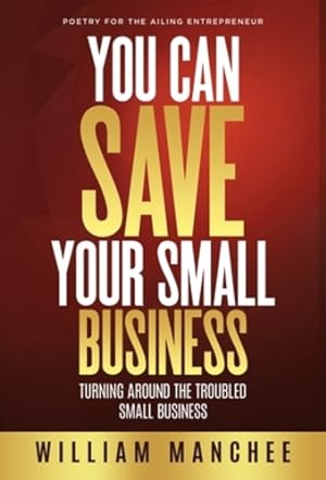 Seller image for You Can Save Your Small Business: Poetry for the Ailing Entrepreneur [Hardcover ] for sale by booksXpress