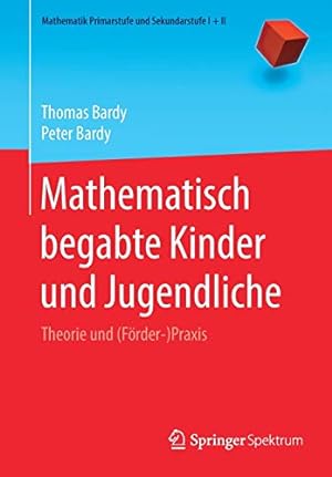 Seller image for Mathematisch begabte Kinder und Jugendliche: Theorie und (F ¶rder-)Praxis (Mathematik Primarstufe und Sekundarstufe I + II) (German Edition) by Bardy, Thomas, Bardy, Peter [Paperback ] for sale by booksXpress