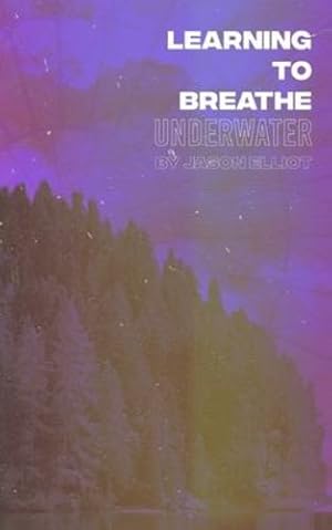 Bild des Verkufers fr Learning to Breathe Underwater by Elliot, Jason [Paperback ] zum Verkauf von booksXpress