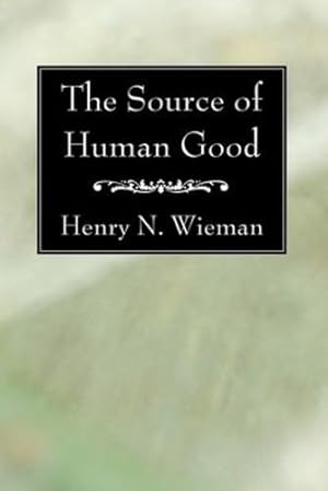 Seller image for The Source of Human Good: by Wieman, Henry N. [Paperback ] for sale by booksXpress
