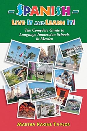Imagen del vendedor de Spanish: Live it and Learn it! The Complete Guide to Language Immersion Schools in Mexico by Martha Racine Taylor [Paperback ] a la venta por booksXpress