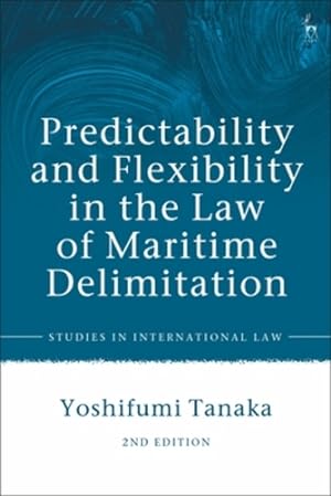 Image du vendeur pour Predictability and Flexibility in the Law of Maritime Delimitation (Studies in International Law) by Tanaka, Yoshifumi [Hardcover ] mis en vente par booksXpress