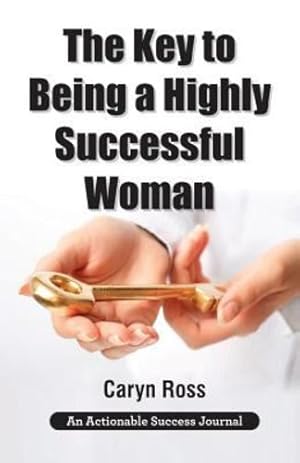 Imagen del vendedor de The Key to Being a Highly Successful Woman: Self-Love: The Key to Lead, Empower, and Transform by Ross, Caryn [Paperback ] a la venta por booksXpress