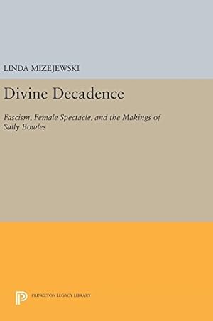 Seller image for Divine Decadence: Fascism, Female Spectacle, and the Makings of Sally Bowles (Princeton Legacy Library) by Mizejewski, Linda [Hardcover ] for sale by booksXpress
