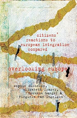 Seller image for Citizens' Reactions to European Integration Compared: Overlooking Europe by Frazer, Elizabeth, Van Ingelgom, Virginie, Haegel, Florence [Paperback ] for sale by booksXpress