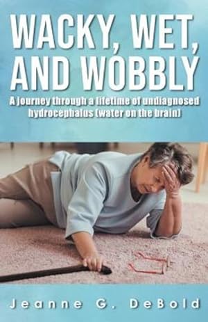Seller image for Wacky, Wet, and Wobbly: : A Journey Through a Lifetime of Undiagnosed Hydrocephalus (Water on the Brain) [Soft Cover ] for sale by booksXpress