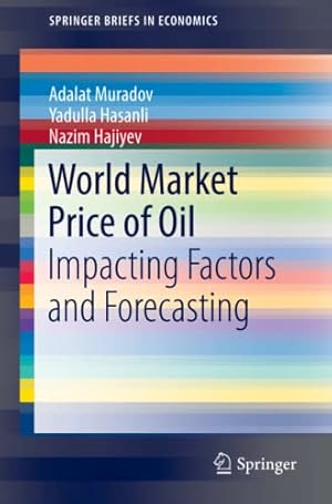 Bild des Verkufers fr World Market Price of Oil: Impacting Factors and Forecasting (SpringerBriefs in Economics) by Muradov, Adalat, Hasanli, Yadulla, Hajiyev, Nazim [Paperback ] zum Verkauf von booksXpress