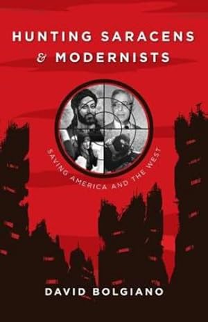 Image du vendeur pour Hunting Saracens and Modernists: Saving America and the West by Bo [Paperback ] mis en vente par booksXpress