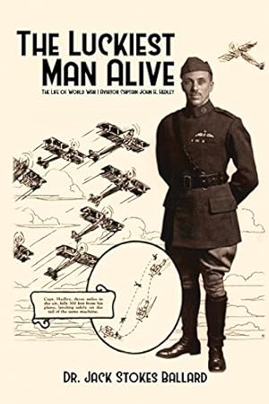 Seller image for The Luckiest Man Alive: The Life of World War I Aviator Captain John H. Hedley by Ballard, Jack Stokes [Paperback ] for sale by booksXpress