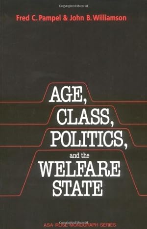 Seller image for Age, Class, Politics, and the Welfare State (American Sociological Association Rose Monographs) by Pampel, Fred C., Williamson, John B. [Paperback ] for sale by booksXpress