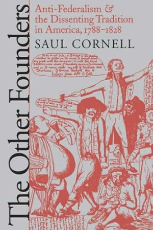 Bild des Verkufers fr The Other Founders: Anti-Federalism and the Dissenting Tradition in America, 1788-1828 (Published by the Omohundro Institute of Early American History . and the University of North Carolina Press) by Cornell, Saul [Paperback ] zum Verkauf von booksXpress