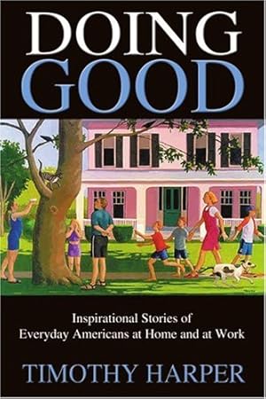 Imagen del vendedor de Doing Good: Inspirational Stories of Everyday Americans at Home and at Work by Harper, Timothy [Paperback ] a la venta por booksXpress