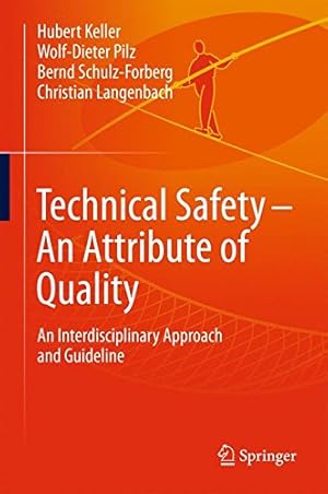 Bild des Verkufers fr Technical Safety An Attribute of Quality: An Interdisciplinary Approach and Guideline by Keller, Hubert, Pilz, Wolf-Dieter, Schulz-Forberg, Bernd, Langenbach, Christian [Hardcover ] zum Verkauf von booksXpress