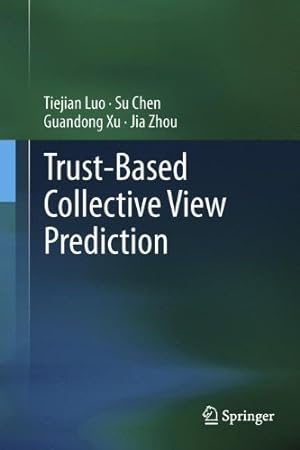 Seller image for Trust-based Collective View Prediction by Luo, Tiejian, Chen, Su, Xu, Guandong, Zhou, Jia [Hardcover ] for sale by booksXpress