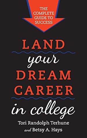 Bild des Verkufers fr Land Your Dream Career in College: The Complete Guide to Success by Terhune, Tori Randolph, Hays, Betsy A. [Paperback ] zum Verkauf von booksXpress