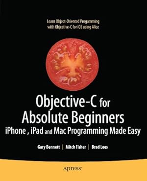 Imagen del vendedor de Objective-C for Absolute Beginners: iPhone, iPad and Mac Programming Made Easy by Bennett, Gary, Fisher, Mitchell, Lees, Brad [Paperback ] a la venta por booksXpress