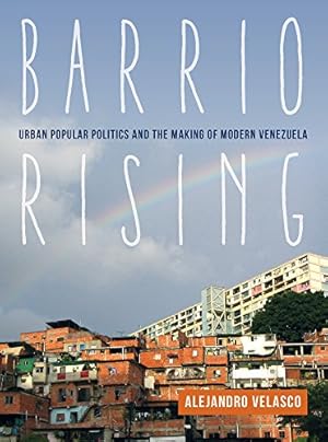 Immagine del venditore per Barrio Rising: Urban Popular Politics and the Making of Modern Venezuela by Velasco, Prof. Alejandro [Paperback ] venduto da booksXpress