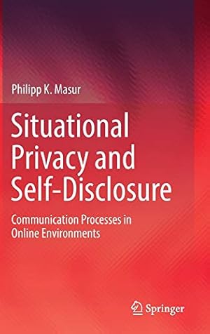 Seller image for Situational Privacy and Self-Disclosure: Communication Processes in Online Environments by Masur, Philipp K. [Hardcover ] for sale by booksXpress