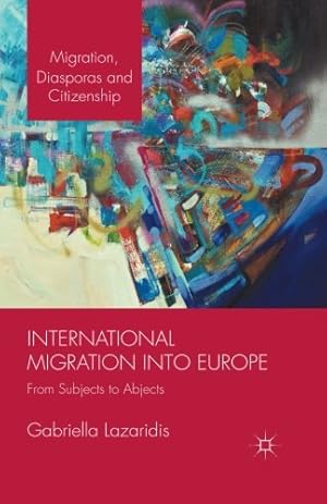 Seller image for International Migration into Europe: From Subjects to Abjects (Migration, Diasporas and Citizenship) by Lazaridis, Gabriella [Paperback ] for sale by booksXpress