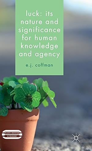 Image du vendeur pour Luck: Its Nature and Significance for Human Knowledge and Agency (Palgrave Innovations in Philosophy) by Coffman, E.J. [Hardcover ] mis en vente par booksXpress