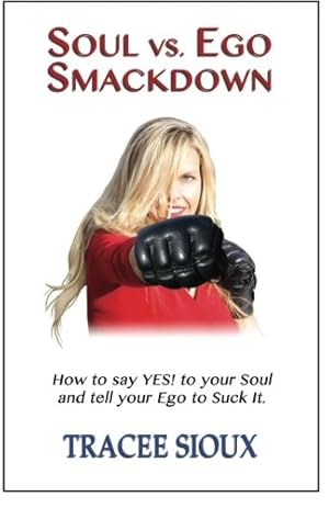 Imagen del vendedor de Soul vs. Ego Smackdown: How to say YES! to your Soul and tell your Ego to Suck It! by Sioux, Tracee [Paperback ] a la venta por booksXpress