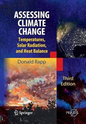 Imagen del vendedor de Assessing Climate Change: Temperatures, Solar Radiation and Heat Balance (Springer Praxis Books) by Rapp, Donald [Paperback ] a la venta por booksXpress