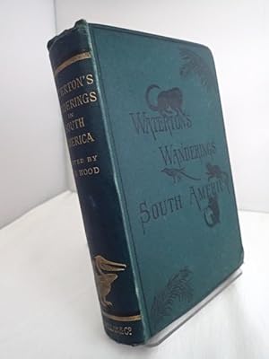 Wanderings in South America: The North-West of the United States, and the Antilles, in the Years ...