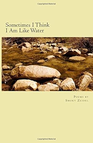 Imagen del vendedor de Sometimes I Think I Am Like Water by Zeidel, Smoky [Paperback ] a la venta por booksXpress