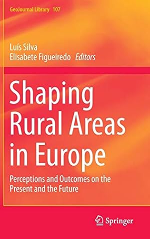 Image du vendeur pour Shaping Rural Areas in Europe: Perceptions and Outcomes on the Present and the Future (GeoJournal Library) [Hardcover ] mis en vente par booksXpress