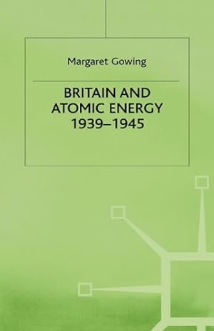 Image du vendeur pour Britain and Atomic Energy 19391945 by Gowing, Margaret [Hardcover ] mis en vente par booksXpress